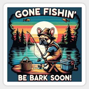 Gone Fishin Be Bark Soon French Bulldog Sticker